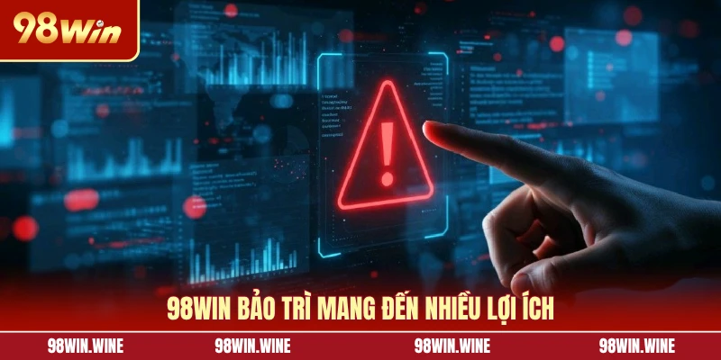 Cách Để Biết 98WIN Bảo Trì Đảm Bảo Không Gián Đoạn Cuộc Chơi 5 98WIN bảo trì mang đến nhiều lợi ích