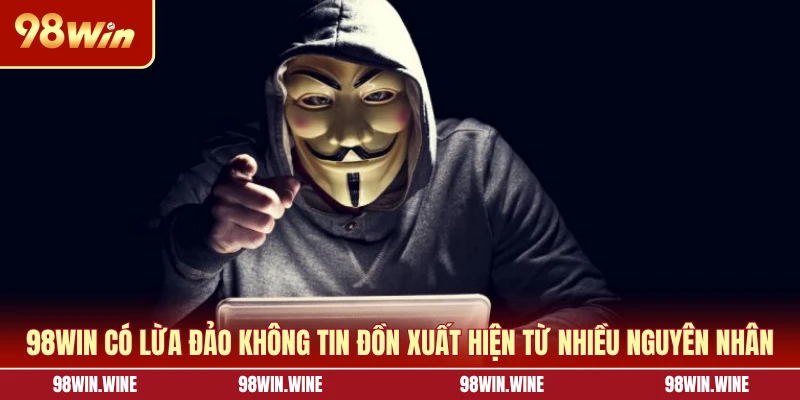 98WIN Có Lừa Đảo Không - Giải Mã Sự Thật Sau Tin Đồn 5 98WIN có lừa đảo không tin đồn xuất hiện từ nhiều nguyên nhân