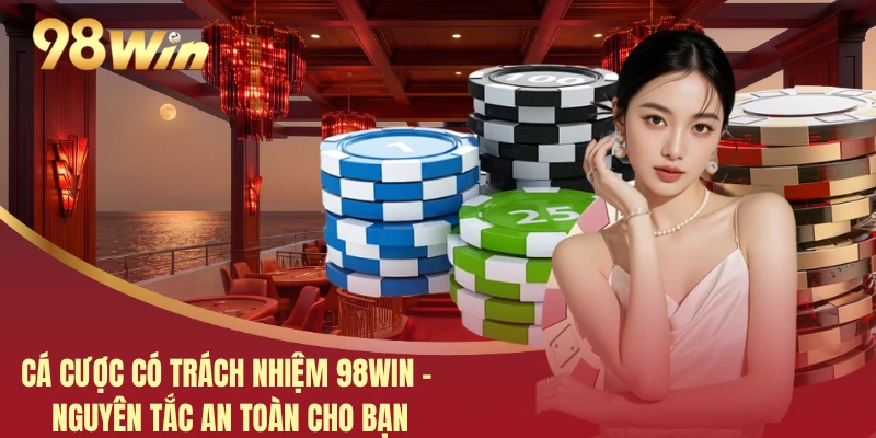 Cá Cược Có Trách Nhiệm 98WIN - Nguyên Tắc An Toàn Cho Bạn 4 Cá Cược Có Trách Nhiệm 98WIN - Nguyên Tắc An Toàn Cho Bạn