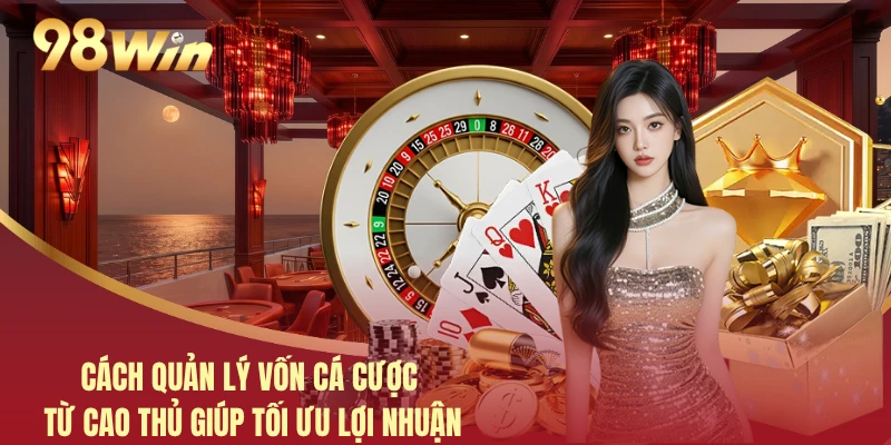 Cách Quản Lý Vốn Cá Cược Từ Cao Thủ Giúp Tối Ưu Lợi Nhuận 2 Cách Quản Lý Vốn Cá Cược Từ Cao Thủ Giúp Tối Ưu Lợi Nhuận