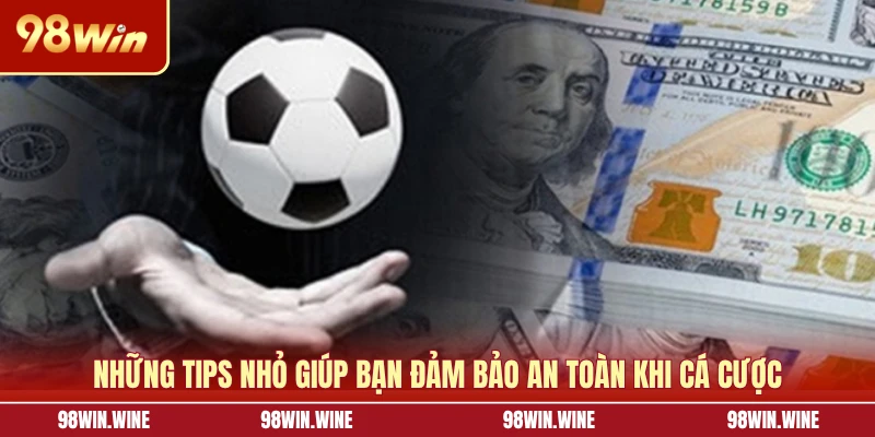 Cách Quản Lý Vốn Cá Cược Từ Cao Thủ Giúp Tối Ưu Lợi Nhuận 7 Những tips nhỏ giúp bạn đảm bảo an toàn khi cá cược