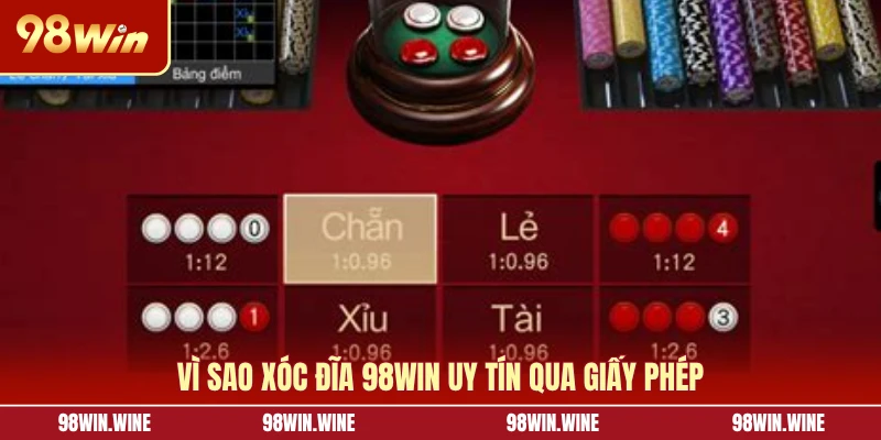 Vì sao xóc đĩa 98WIN uy tín qua giấy phép