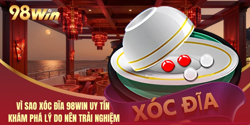 Vì Sao Xóc Đĩa 98WIN Uy Tín - Khám Phá Lý Do Nên Trải Nghiệm 1 Vì Sao Xóc Đĩa 98WIN Uy Tín - Khám Phá Lý Do Nên Trải Nghiệm